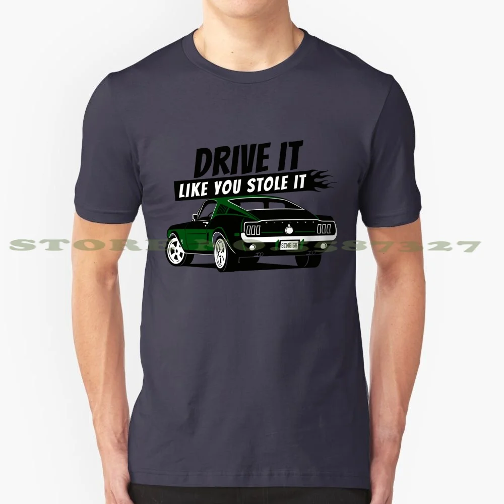 68 Fastback Green 100% Cotton T-Shirt Fastback Auto Musclecar Ponycar Posay Drive It Like You Stole 68 Oldtimer Usa Racing