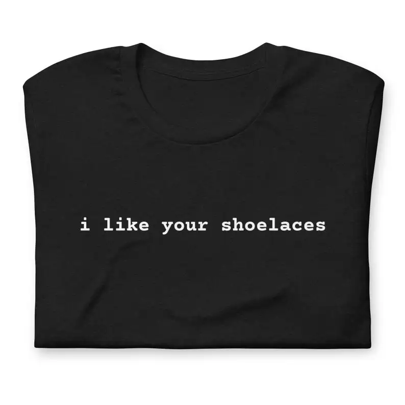 Sugarbaby I Like Your Shoelaces Funny Graphic T shirt Funny Tumblr Shirt Short Sleeved Fashion Tumblr Cotton t shirt Drop Ship