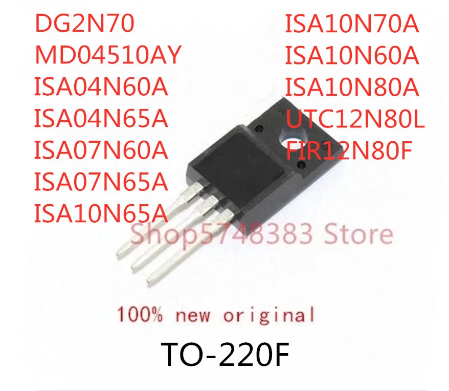 

10PCS DG2N70 MD04510AY ISA04N60A ISA04N65A ISA07N60A ISA07N65A ISA10N65A ISA10N70A ISA10N60A ISA10N80A UTC12N80L TO-220F