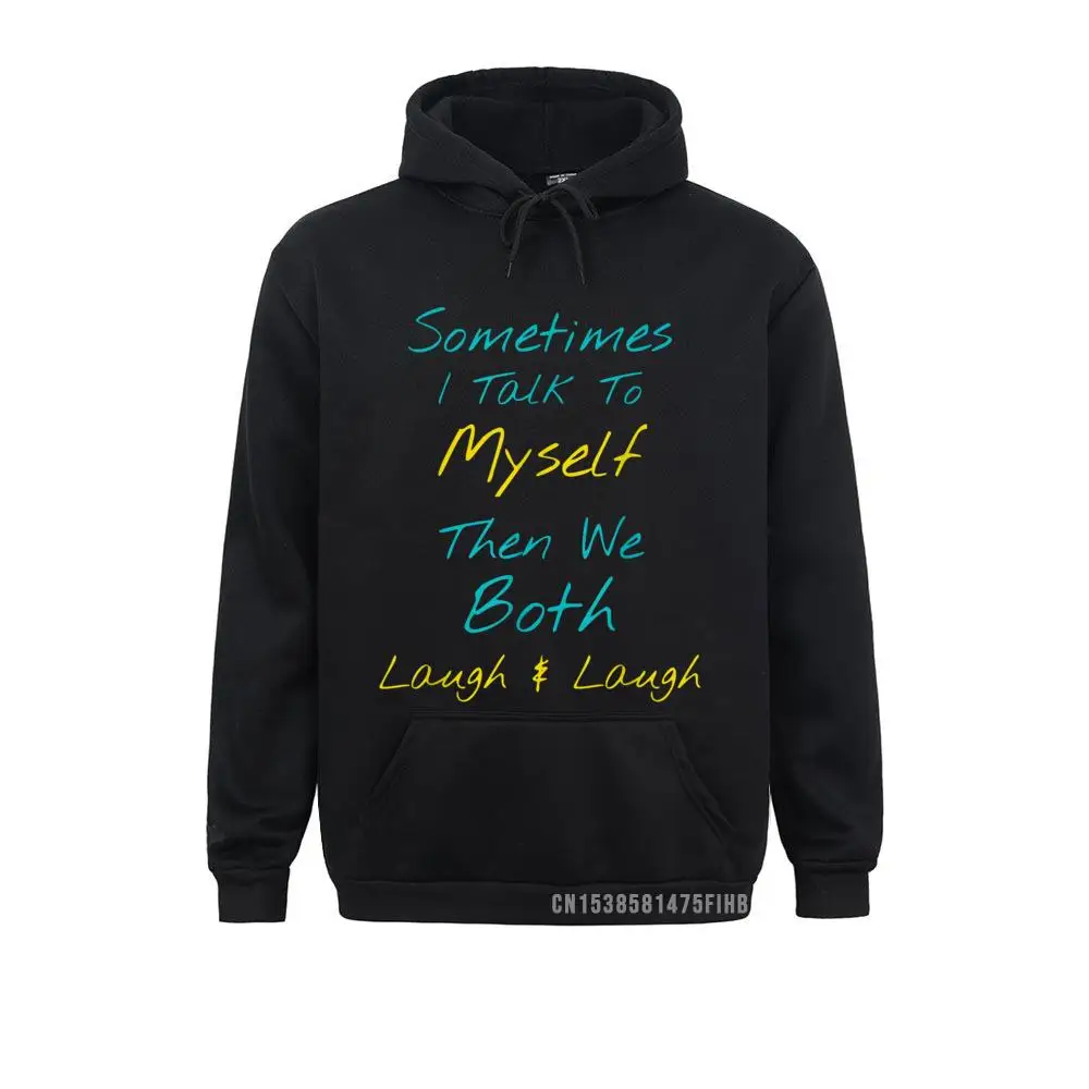 Sometimes I Talk To Myself Then We Both Laugh Laugh Hoodie Men's Geek Hoodies Winter Sweatshirts Simple Style Sportswears