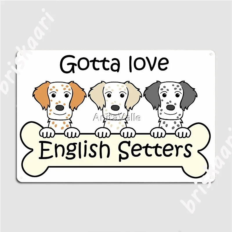 Gotta Love English Setters Poster Metal Plaque Club Home Painting Décor Create Mural Tin Sign Poster