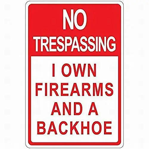 8x12 Warning Sign No Trespassing I Own Firearms A Backhoe Sign Tin Metal Sign Street Sign