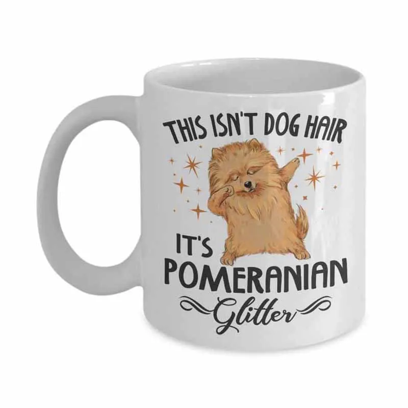 

This Isn't Dog Hair It's Pomeranian Glitter - 11 Oz White Ceramic Coffee Mug / Funny Gift For Friends, Family member, Dog Lovers