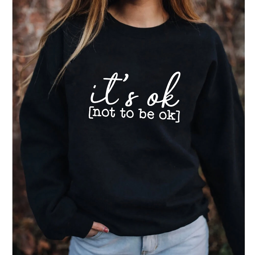 

It's Ok Not to Be Ok Casual 100%Cotton Women Sweatshirt Mental Health O-Neck Sweatshirts Health Awarene Fall Long Sleeve top