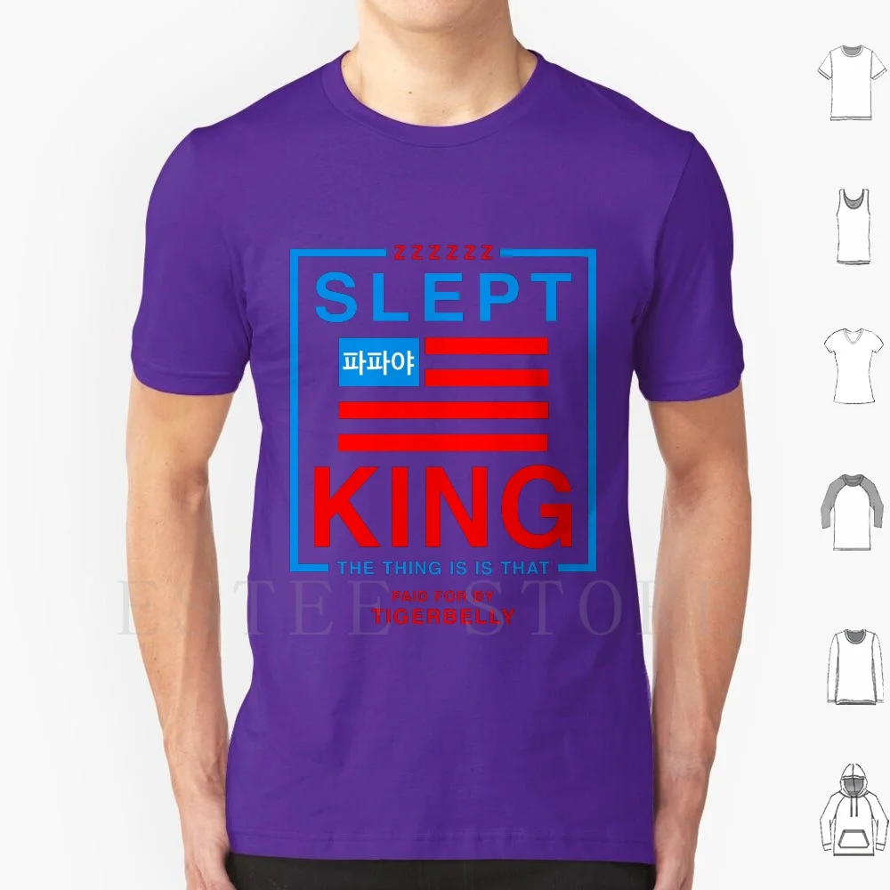 Slept King President T Shirt DIY Big Size 100% Cotton Tigerbelly Tiger Belly Bobby Lee Khalyla Bad Friends Podcast Pod Cast