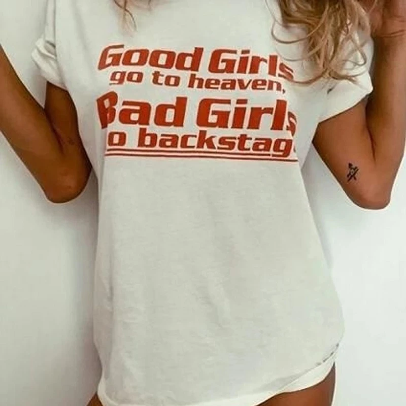 Good Girls Go To Heaven Bad Girls Go Backstage Slogan Shirt Summer Female Hipster Letter T-shirts Harajuku Basic Cotton Tees