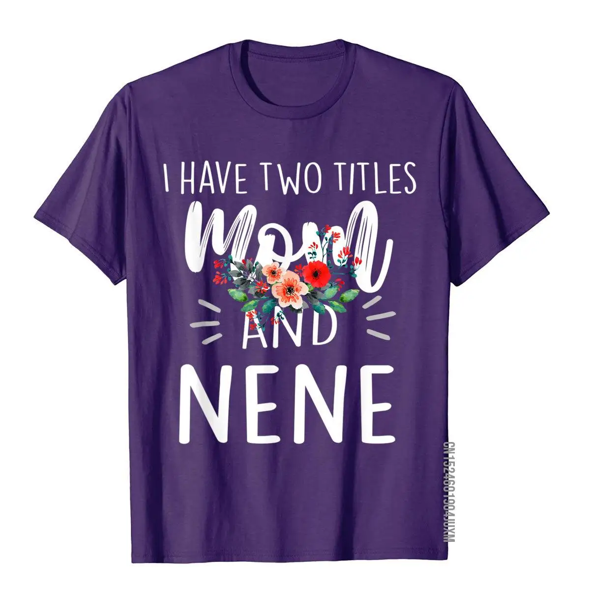 I Have Two Titles Mom And Nene I Rock Them Both Floral T-Shirt Mens High Quality High Street Shirts Cotton Top T-Shirts