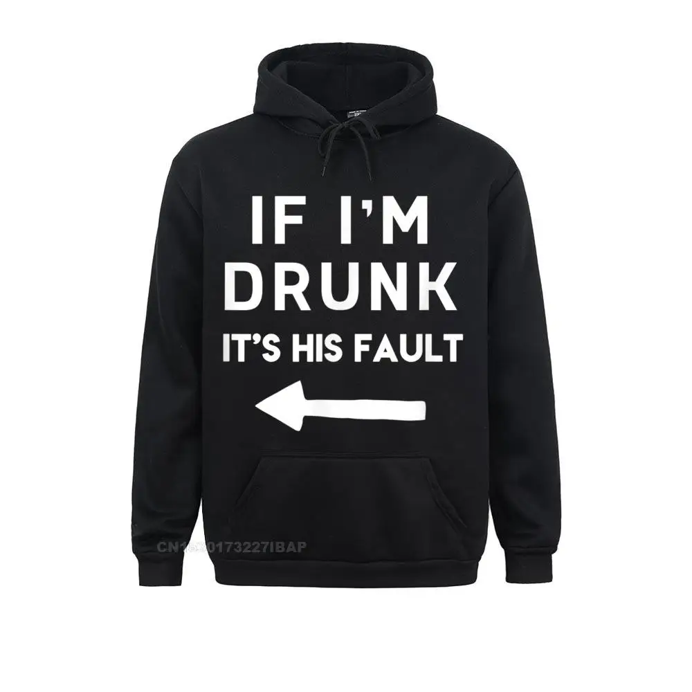 If I'm Drunk It Is HIS Fault Funny Cool Drinking Hoodie Sweatshirts Hoodies Oversized Hip Hop Sportswears Holiday Women