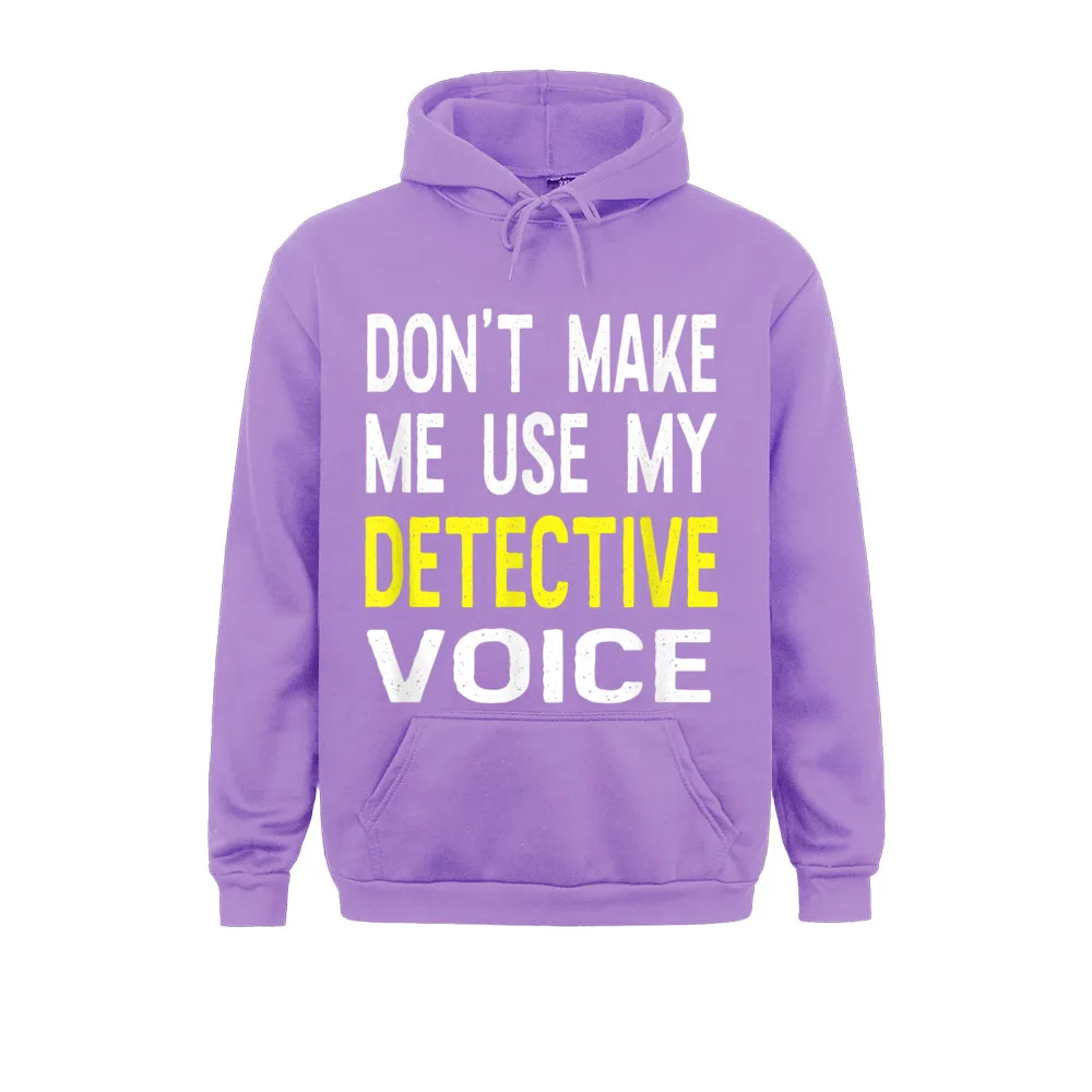 Long Sleeve Hoodies Men Sweatshirts Don't Make Me Use My Detective Voice Funny Cop Gift Classic Sportswear Brand New