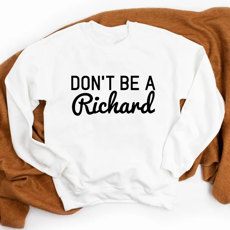 

Don't Be A Richard Sweatshirt Funny Women Long Sleeve Hippie Slogan Pullovers Clothing