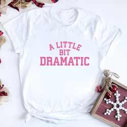 A Little Bit Dramatic T Shirt Funny Shirt Unisex Graphic Shirt Women Simple Style Top Summer Fashion Casual Harajuku Clothes