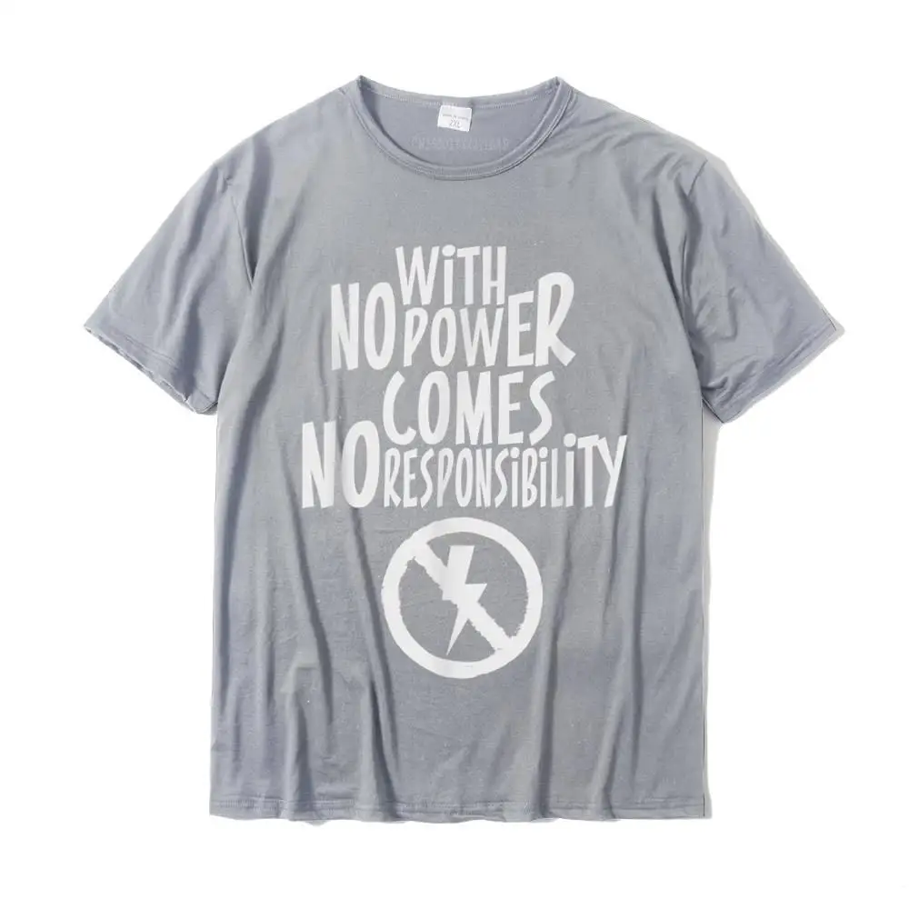 With No Power Comes No Responsibility Hilarious Quote New Design Male Tshirts Cool Tops Shirts Cotton Normal