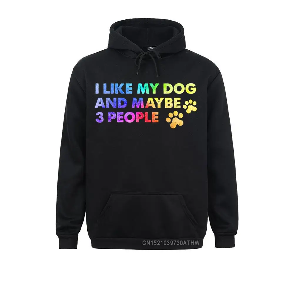 I LIKE MY DOG MAYBE 3 PEOPLE Funny Dog Lover Sarcasm Joke Winter Ostern Day Student Hoodies Sportswears 2021 Men Sweatshirts