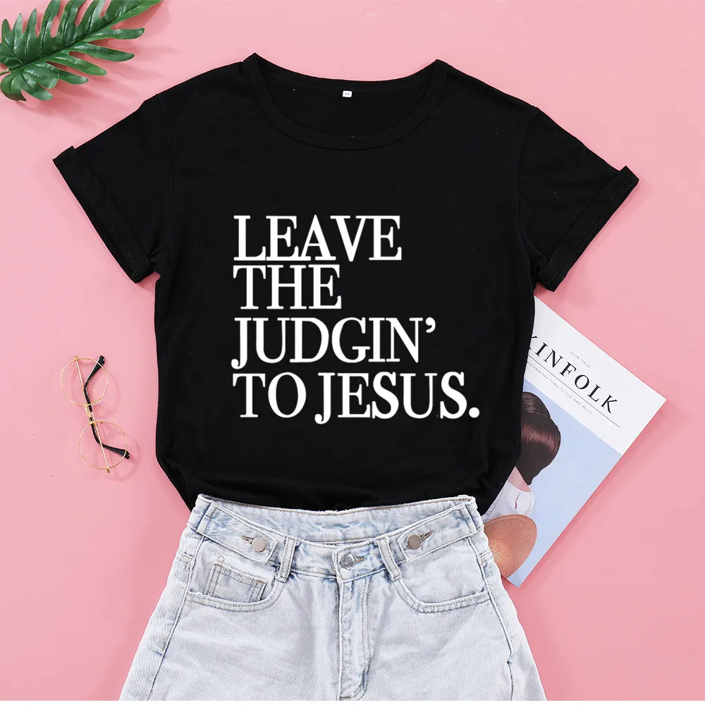 Leave The Judgin To Jesus Slogan Women Tshirt Christian Casual Harajuku Female Clothing Cotton Shirt O Neck Short Sleeve Tees