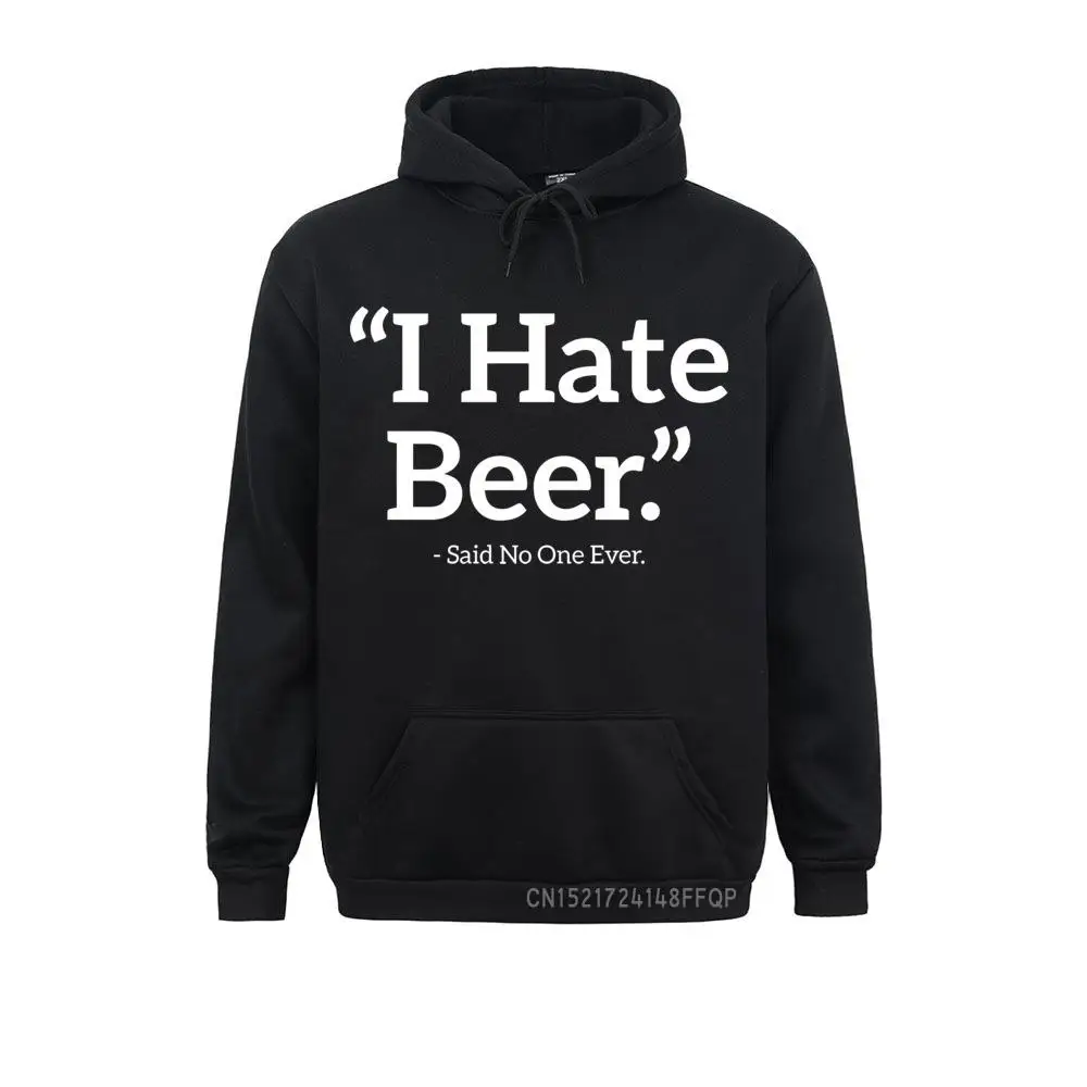 

I Hate Beer Said No One Ever Gift Men's Sweatshirts Sportswear Pocket Funky Men Pullovers Letter Hoodie Funny Top Quality