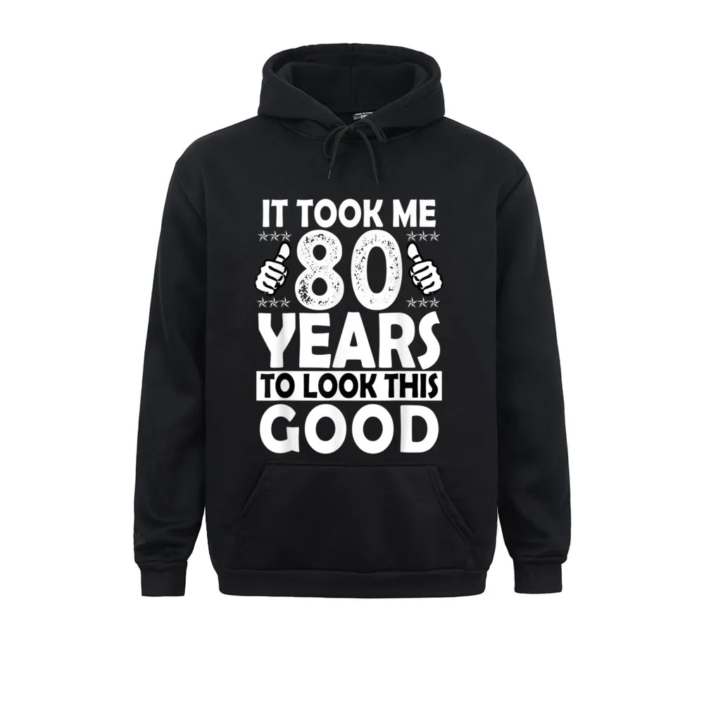 

80th Birthday Gift Took Me 80 Years Good Funny 80 Year Old Sweatshirts For Men Custom Autumn Hoodies Long Sleeve Sportswear