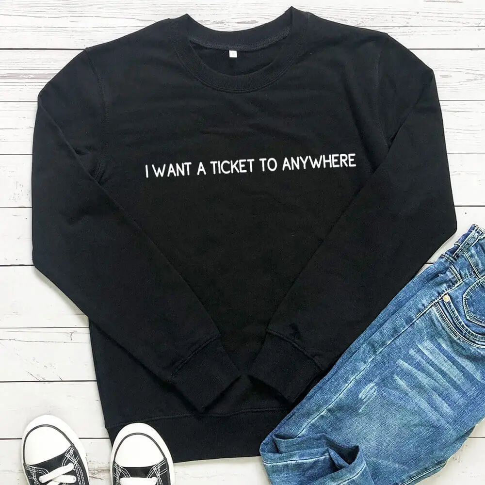 

I Want A Ticket To Anywhere 100%Cotton Funny Outdoors Sweatshirt Unisex Vacation Spring Autumn Long Sleeve Tops Travel Clothing