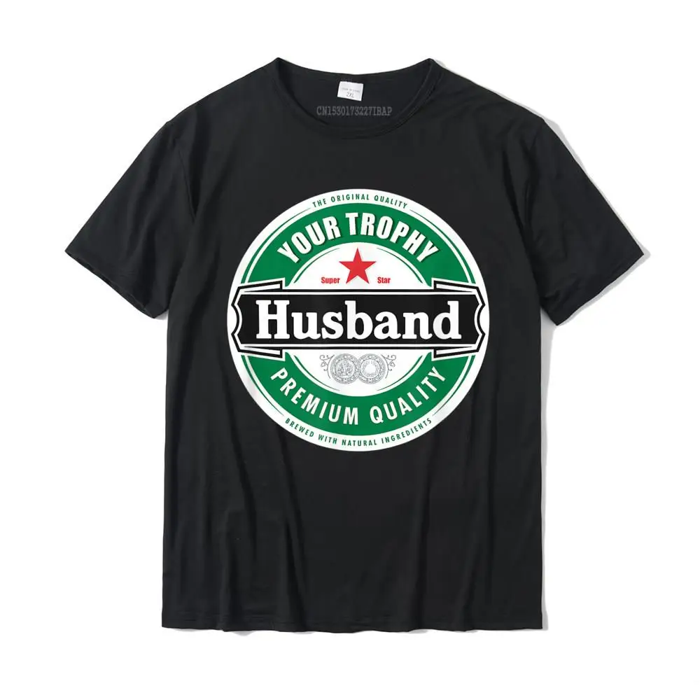 

Your Trophy Husband Funny Married Shirt Coupons Street Top T-shirts Cotton Men T Shirt Crazy Christmas Day