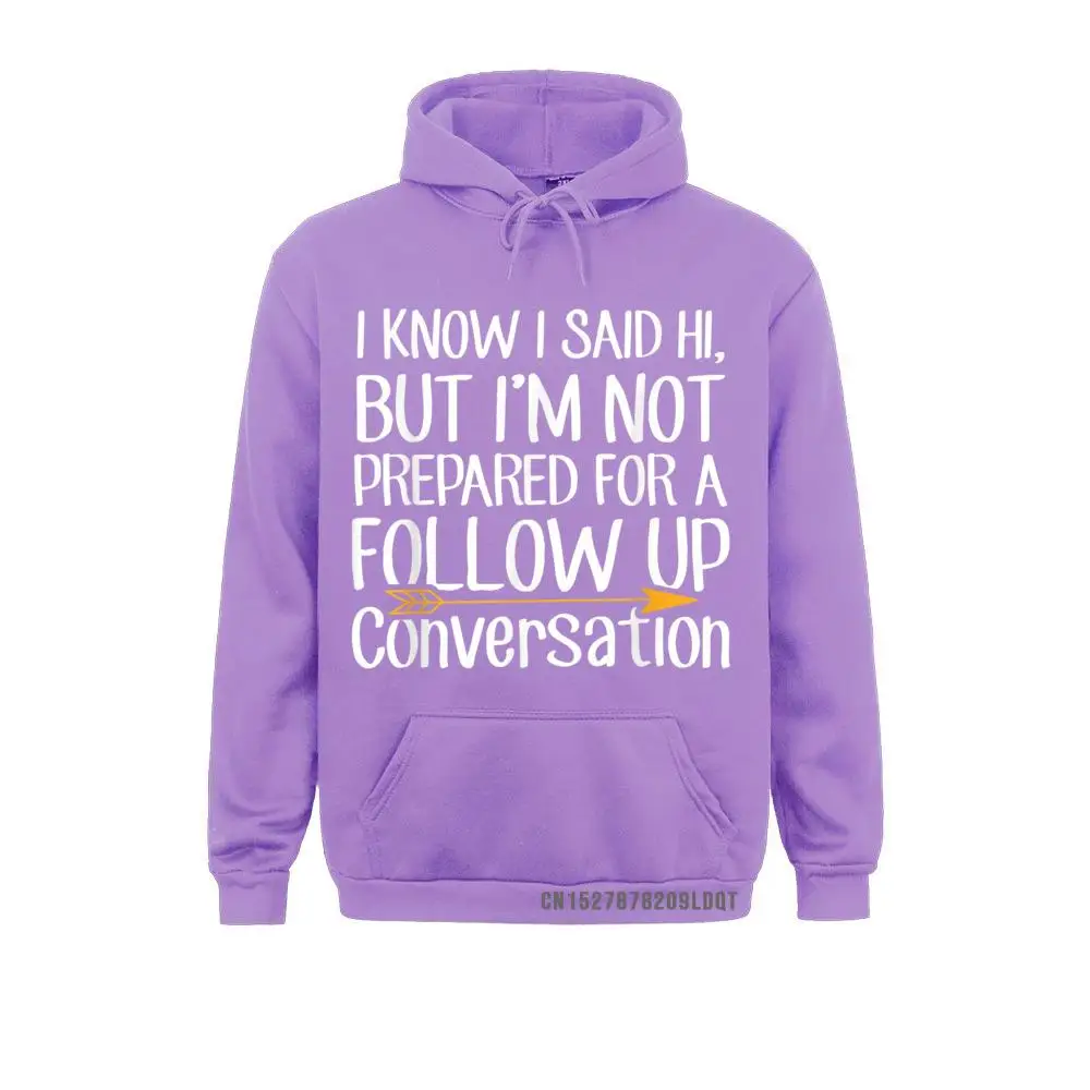 I Know I Said Hi But I'm Not Prepared Sarcastic Crazy Father Day Men Hoodies Hoods 2021 Hot Sale Long Sleeve Sweatshirts