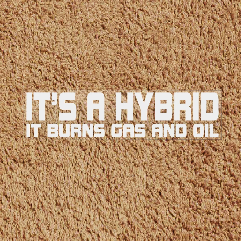 IT\'S A HYBRID IT BURNS GAS AND OIL Text Decals Waterproof and Reflective Car Stickers