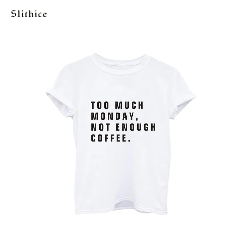 TOO MUCH MONDAY NOT ENOUGH COFFEE Fashion Summer t shirt Black White Women Short Sleeve Casual Harajuku tees female tops