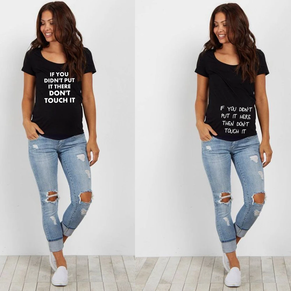 

If You Didn't Put It There Don't Touch It Maternity Clothes Maternity Cloth for Pregnant Women T-shirt Pregnancy Women Maternity