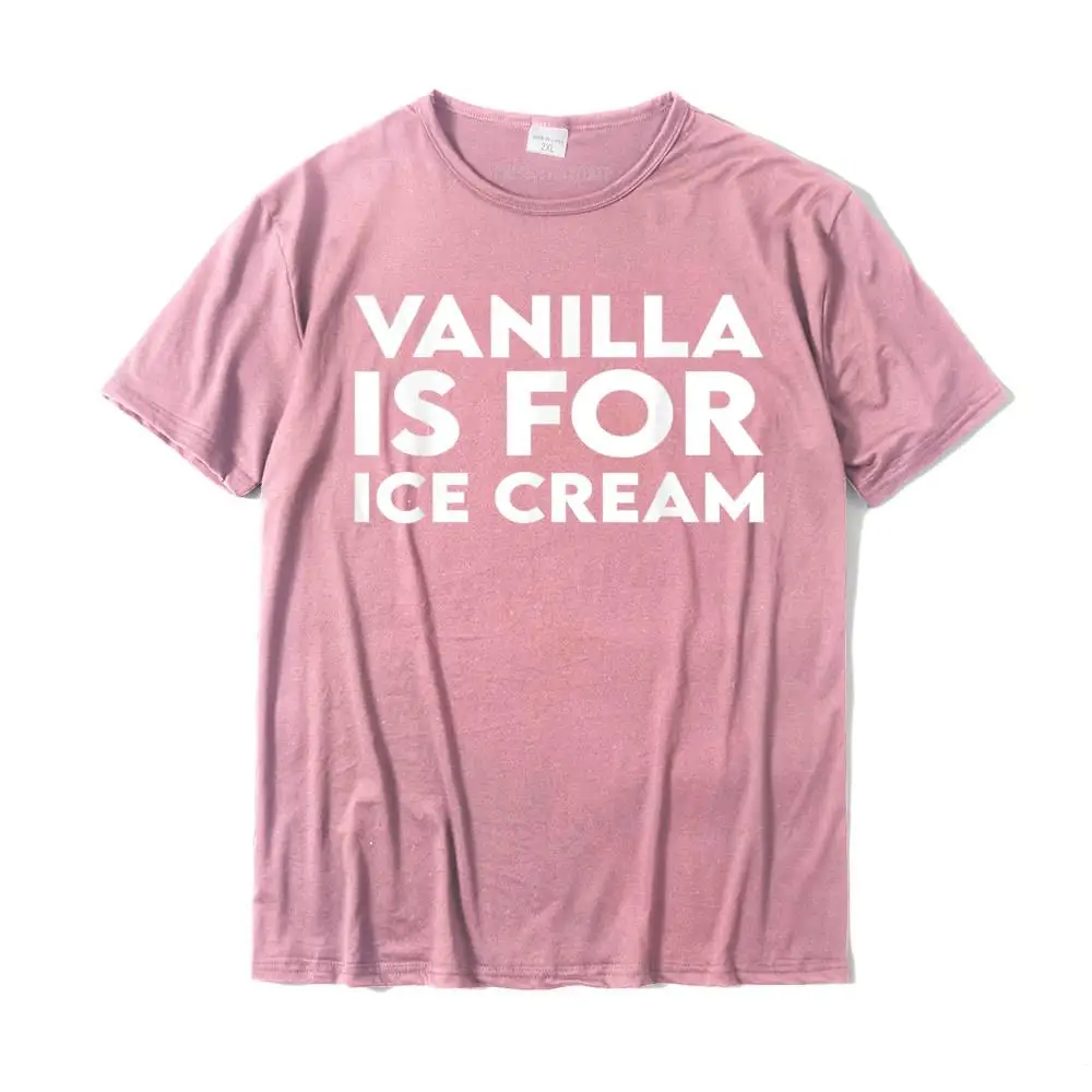 Vanilla Is For Ice Cream T-Shirt Printed On T Shirt for Students Cotton Tops Shirts Christmas Day Printed Plain