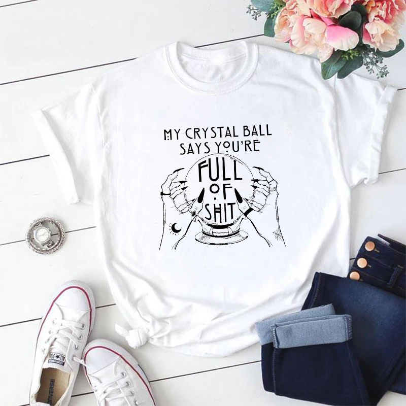 My Crystal Ball Says Youre Full Of Gothic t-shirt funny women Harajuku tees white Tshirt 90s fashionTops