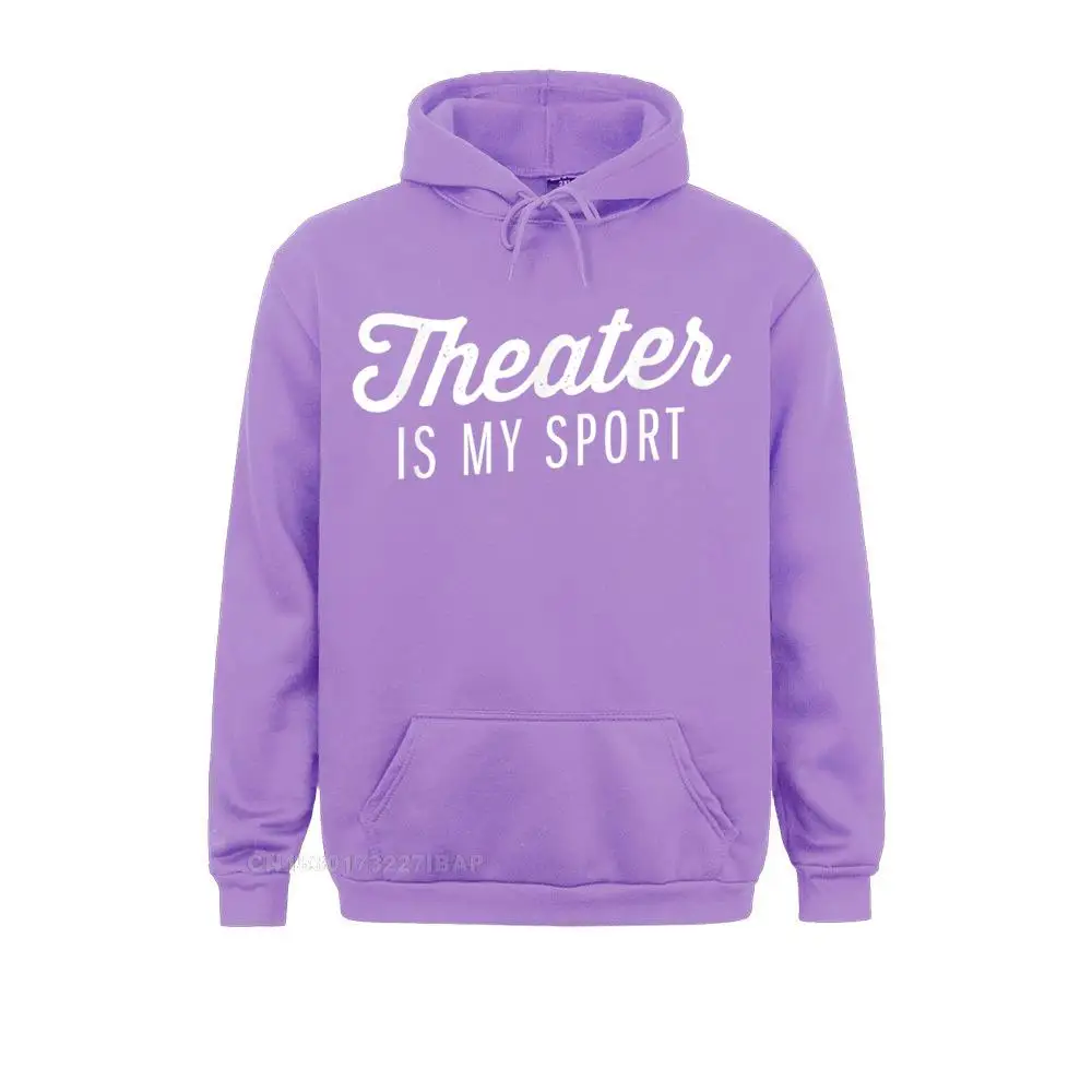 Funny Theater is my sport Shirt Theater Quote Cute Gift Sweatshirts Cool Slim Fit Male VALENTINE DAY Hoodies Customized