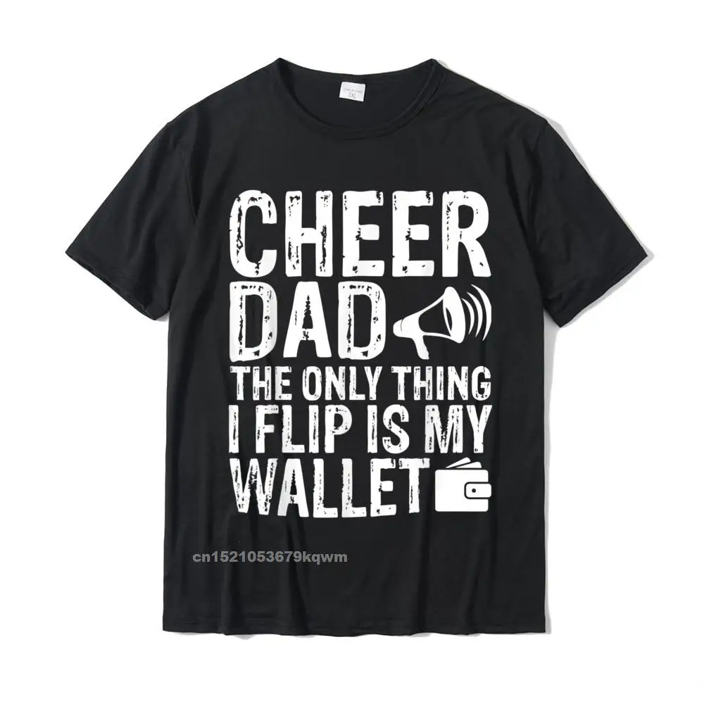 Cheer Dad The Only Thing I Flip Is My Wallet Funny T-Shirt Graphic Crazy Top T-Shirts Cotton Tops Shirt For Men Printed