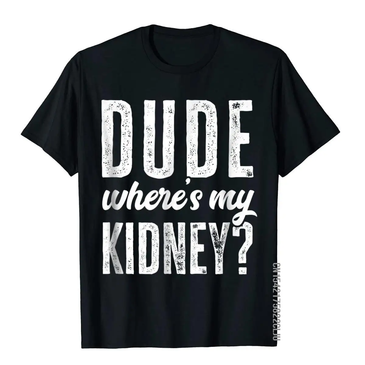 Dude Wheres My Kidney Shirt Funny Get Well Surgery Gag Gift Cotton Beach Tees Slim Fit Men Top T-Shirts Printing