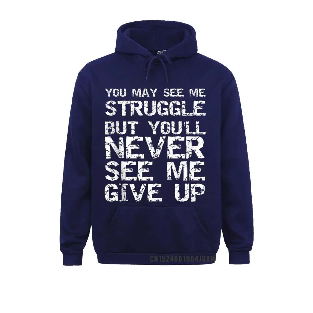 Gift You May See Me Struggle But You'll Never See Me Give Up Hoody Sweatshirts For Women Gift Labor Day Hoodies Sportswears