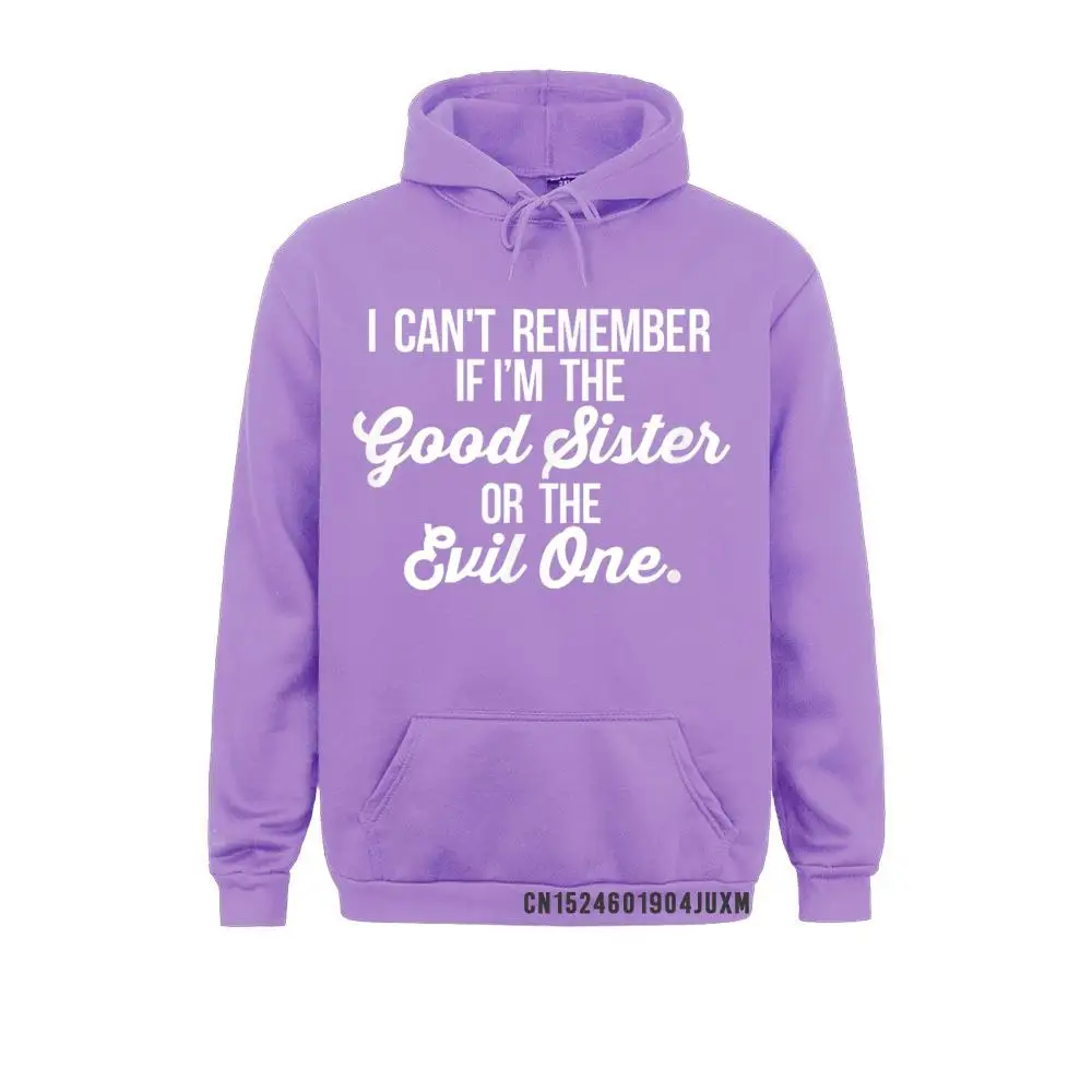 Cant Remember If Im The Good Sister Or The Evil One High Quality Boy Men Sweatshirts Long Sleeve Hoodies Gift Hoods