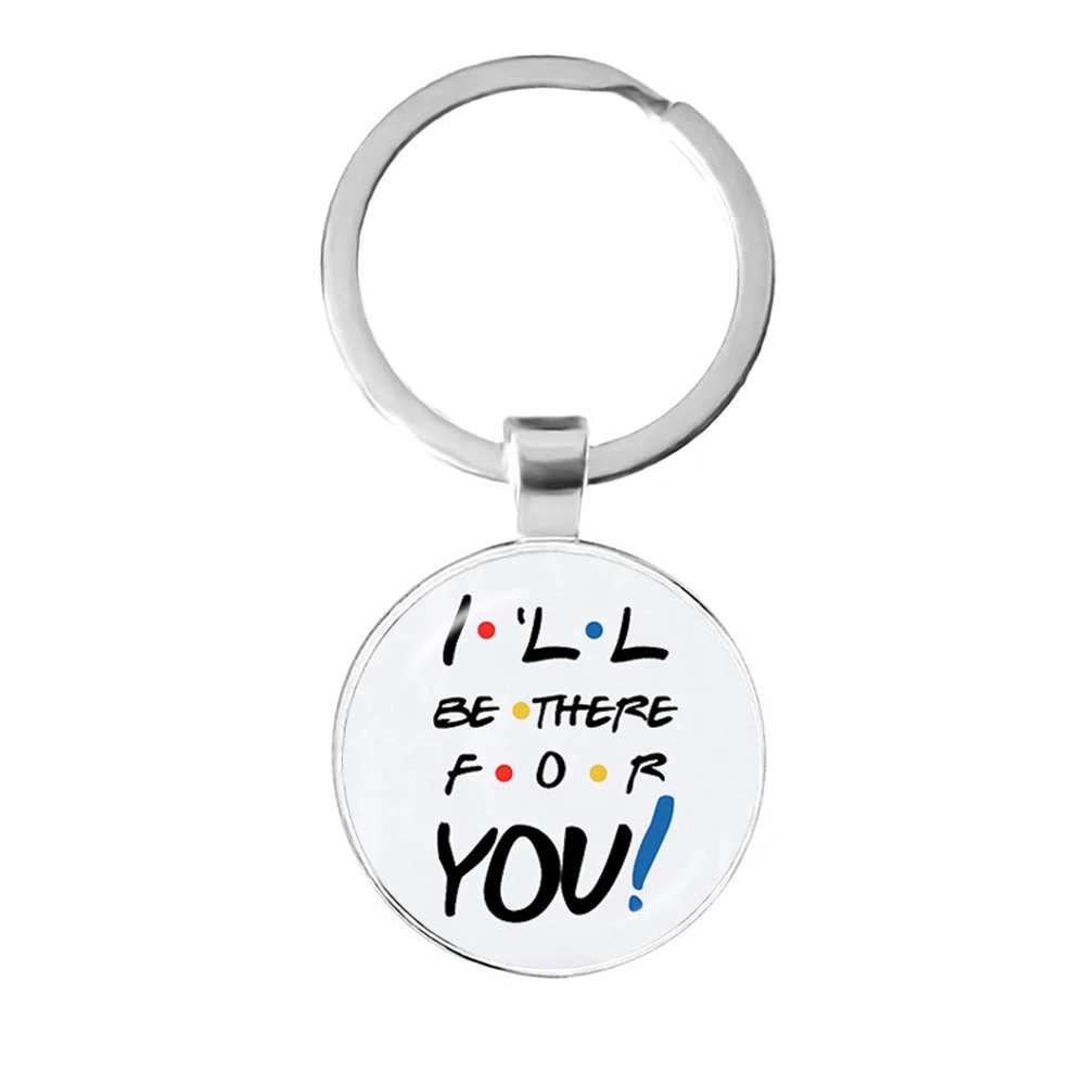 American TV Show Friends Keychain I\'ll Be There For You Print Pendant Keyhoder For Best friend Car Keyring Llavero Jewelry Gift