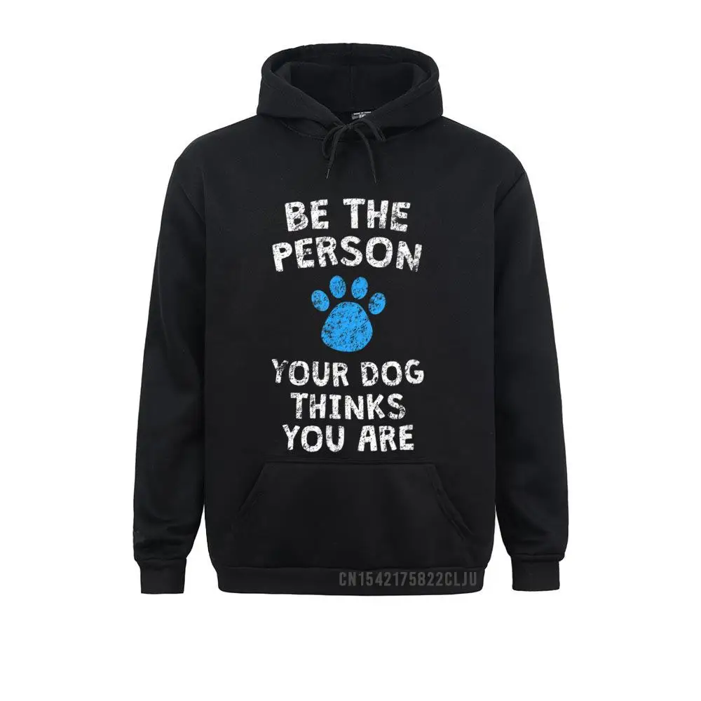 Be The Person Your Dog Thinks You Are Paw Print Warm T-Shirt Designer Men Sweatshirts Long Sleeve Hoodies Hoods