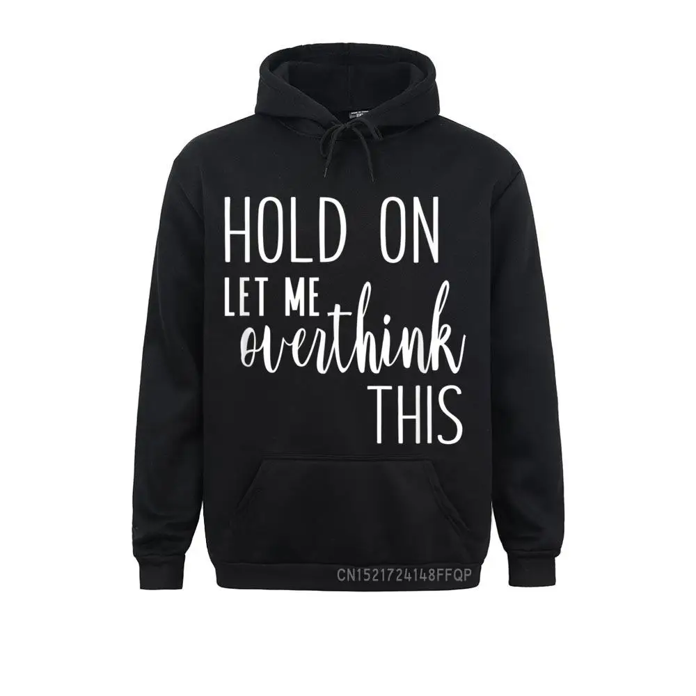 

Hold On Let Me Overthink This - Slogan Pullover Classic Long Sleeve Hoodies Male Sweatshirts Winter Sportswears Prevalent