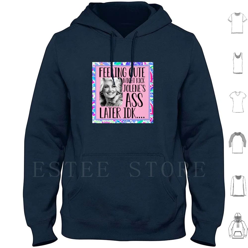 Feeling Cute Jolene Funny Cute Country Music Dolly Parton Funny Jolene Feeling Cute Hoodie Long Sleeve Dolly Parton Parton