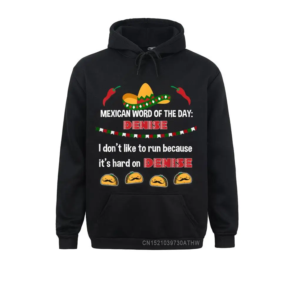 Play On Words Denise Funny Mexican Runnin Drinking 2021 Fashion Personalized Men Sweatshirt Youth Hoodies Hoods Thanksgiving Day