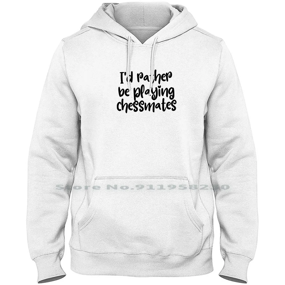 I'd Rather Be Playing Chessmates Hoodie Sweater 6XL Big Size Cotton Playing Rather Mates Chess Ying Play Mate Yin Rat Che Sm Ra