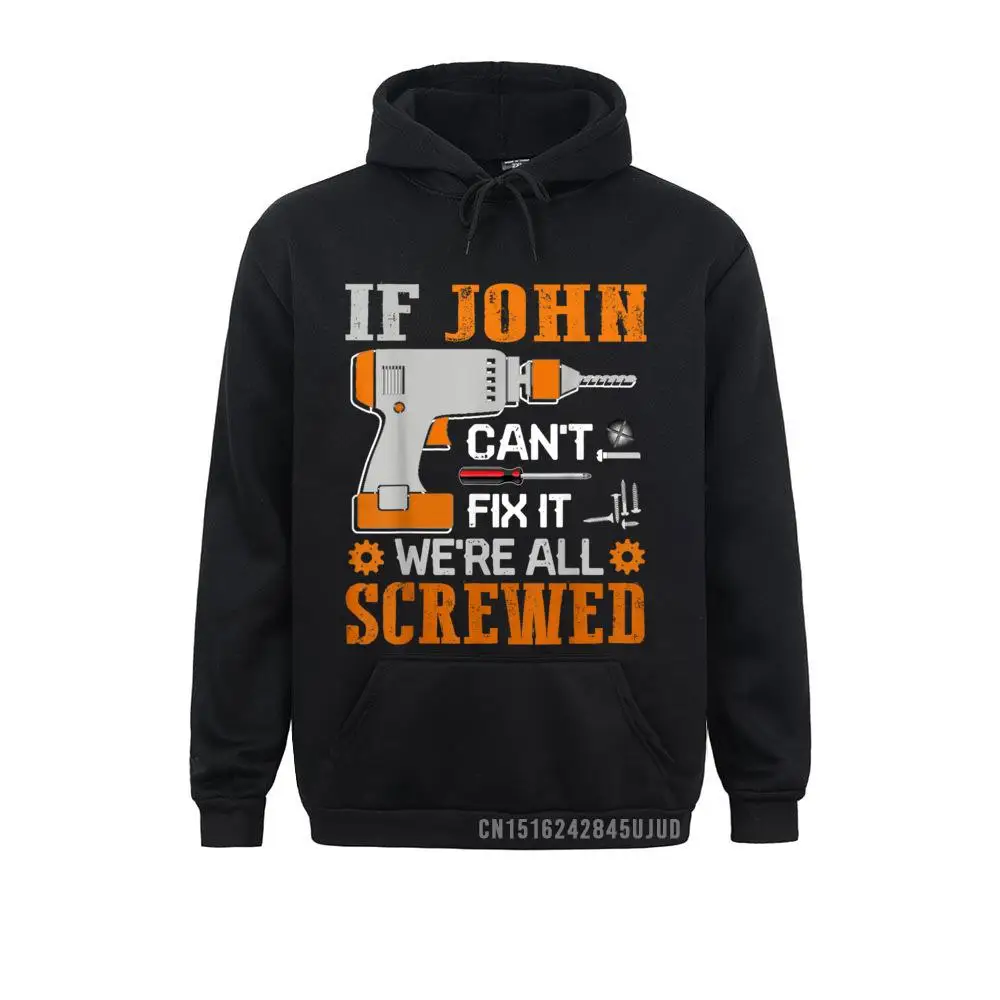 

If JOHN Can't Fix It We're All Screwed Gift Pullover Sweatshirts For Men Ostern Day Hoodies Chinese Style New Coming