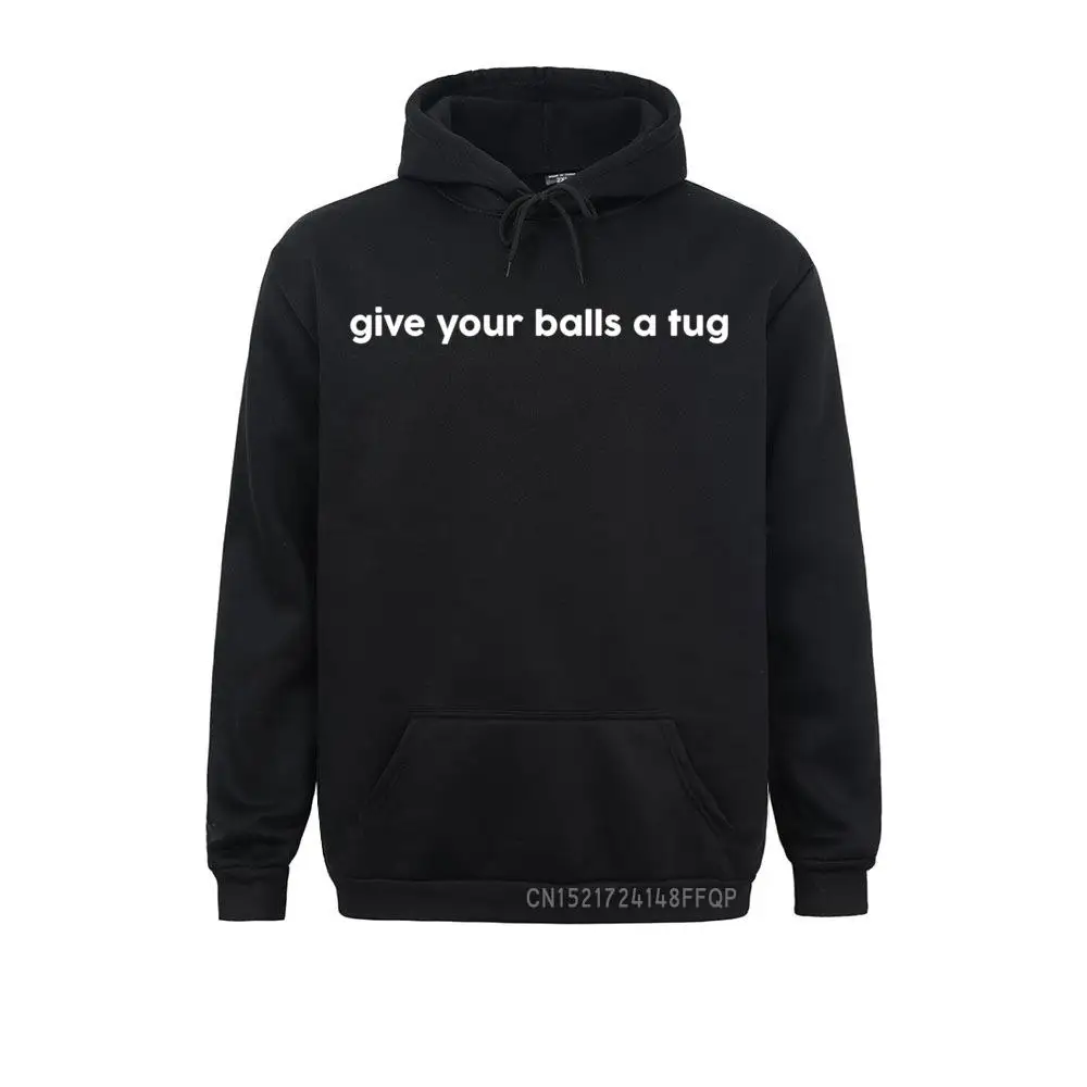 Give Your Balls A Tug Saying Best Quote Cool Meme Gift Pullover Hoodie Latest Men Sweatshirts Hoodies England Style