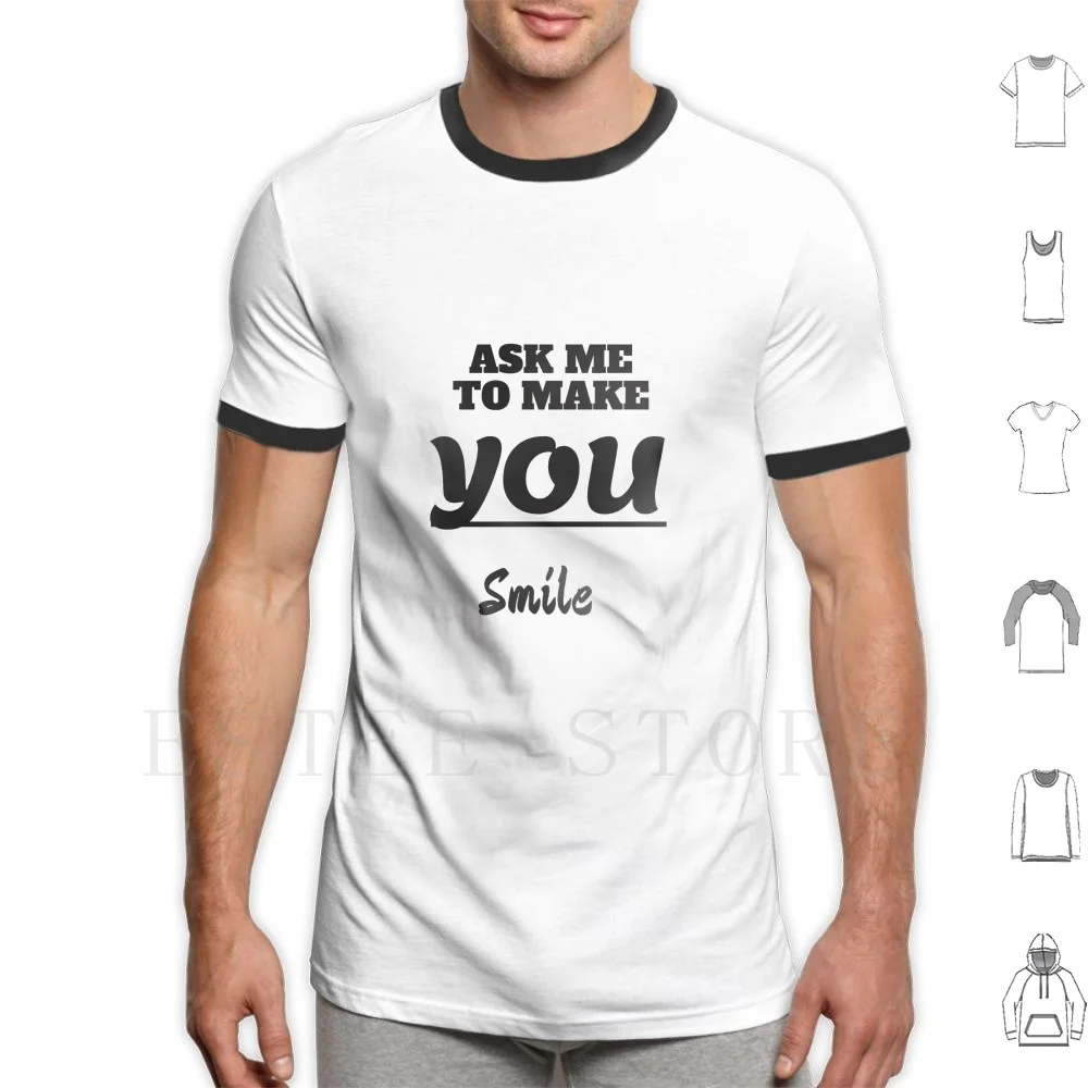 Ask Me To Make You Smile ... T Shirt Print Cotton Smile Smile Direct Club Face Smile Dog Piercing Smile Smile Lyrics Smile