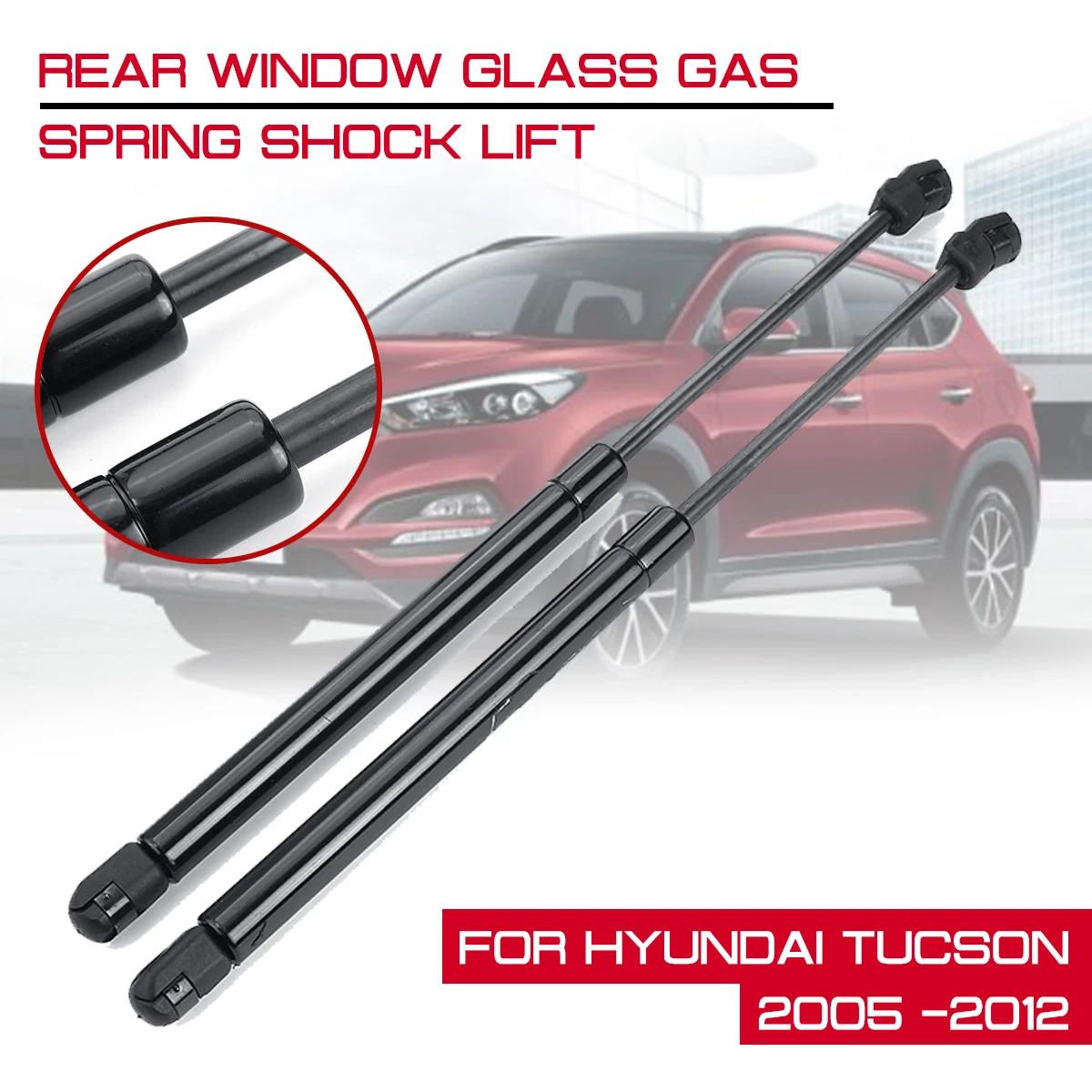 For Hyundai Tucson 2005 2006 2007 2008 2009 - 2012 Car Rear Window Glass Gas Spring Shock Lift Strut Struts Support Bar Rod