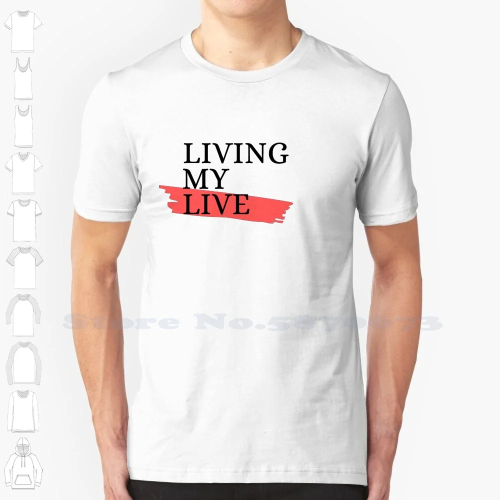 Living My Live 100% Cotton T-Shirt Life Lived Mine Living My Live Cool Awesome Dream Meaning Full Live