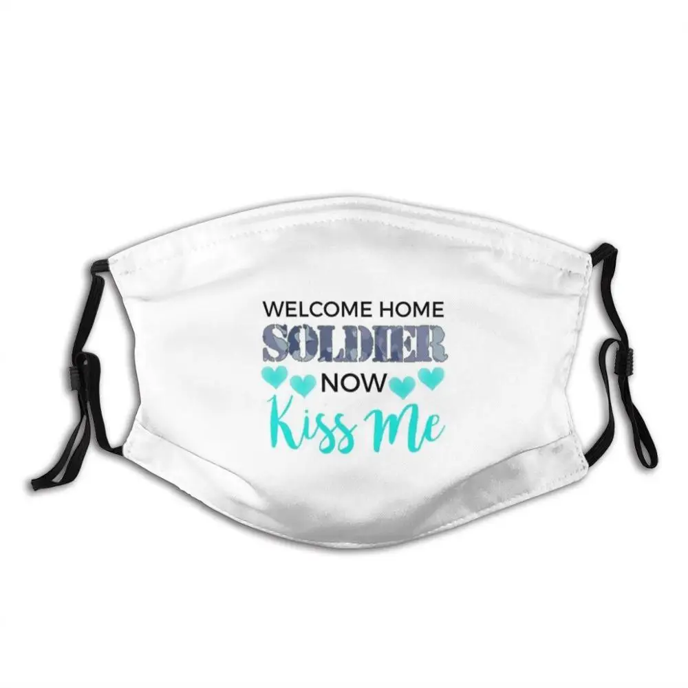 

Welcome Home Soldier Now Kiss Me Deployment Adult Kids Anti Dust Filter Diy Mask Welcome Home Soldier Now Kiss Me Welcome Home