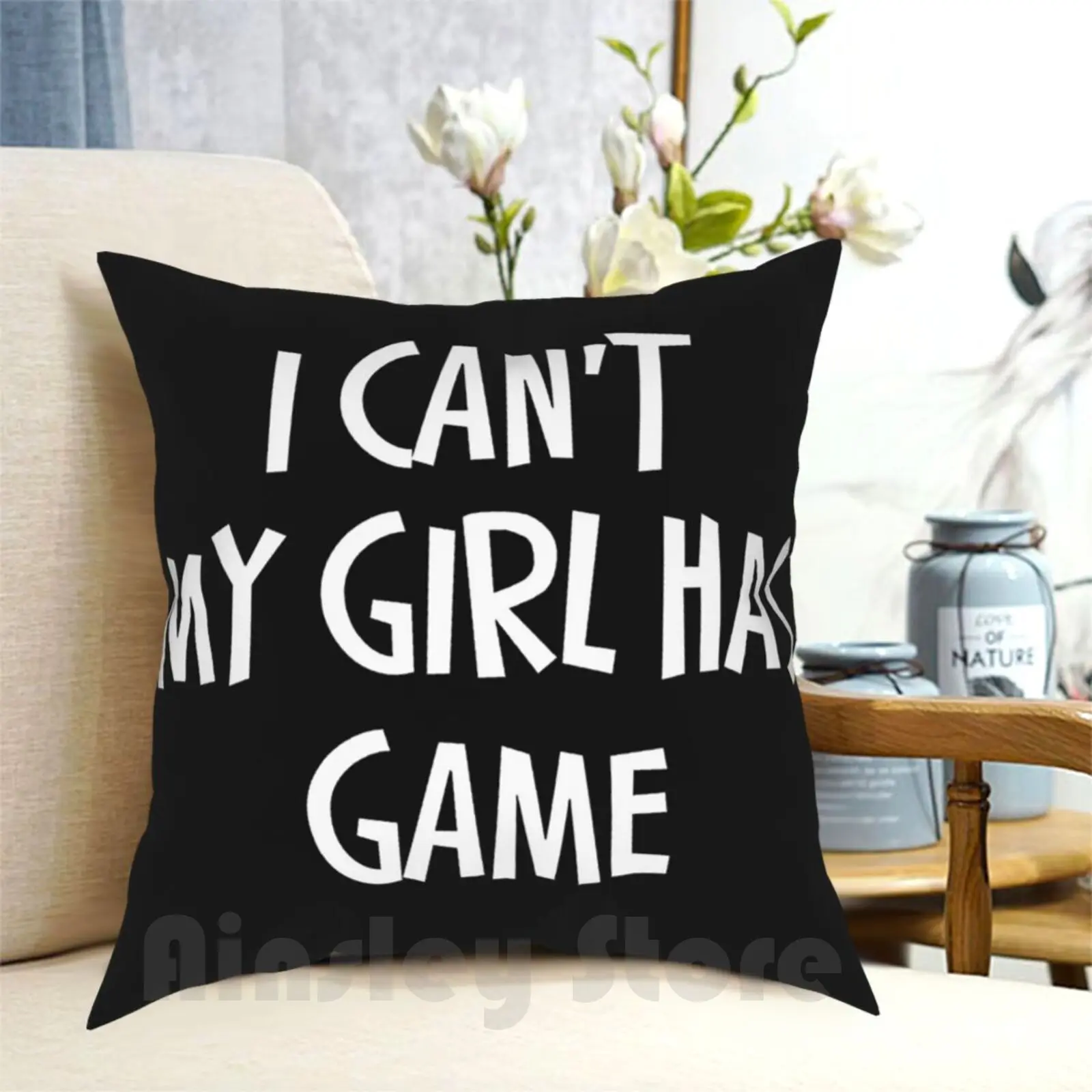 I Can'T My Girl Has Game Pillow Case Printed Home Soft Throw Pillow I Cant My Girl Has Game Funny Sayings Funny Quotes