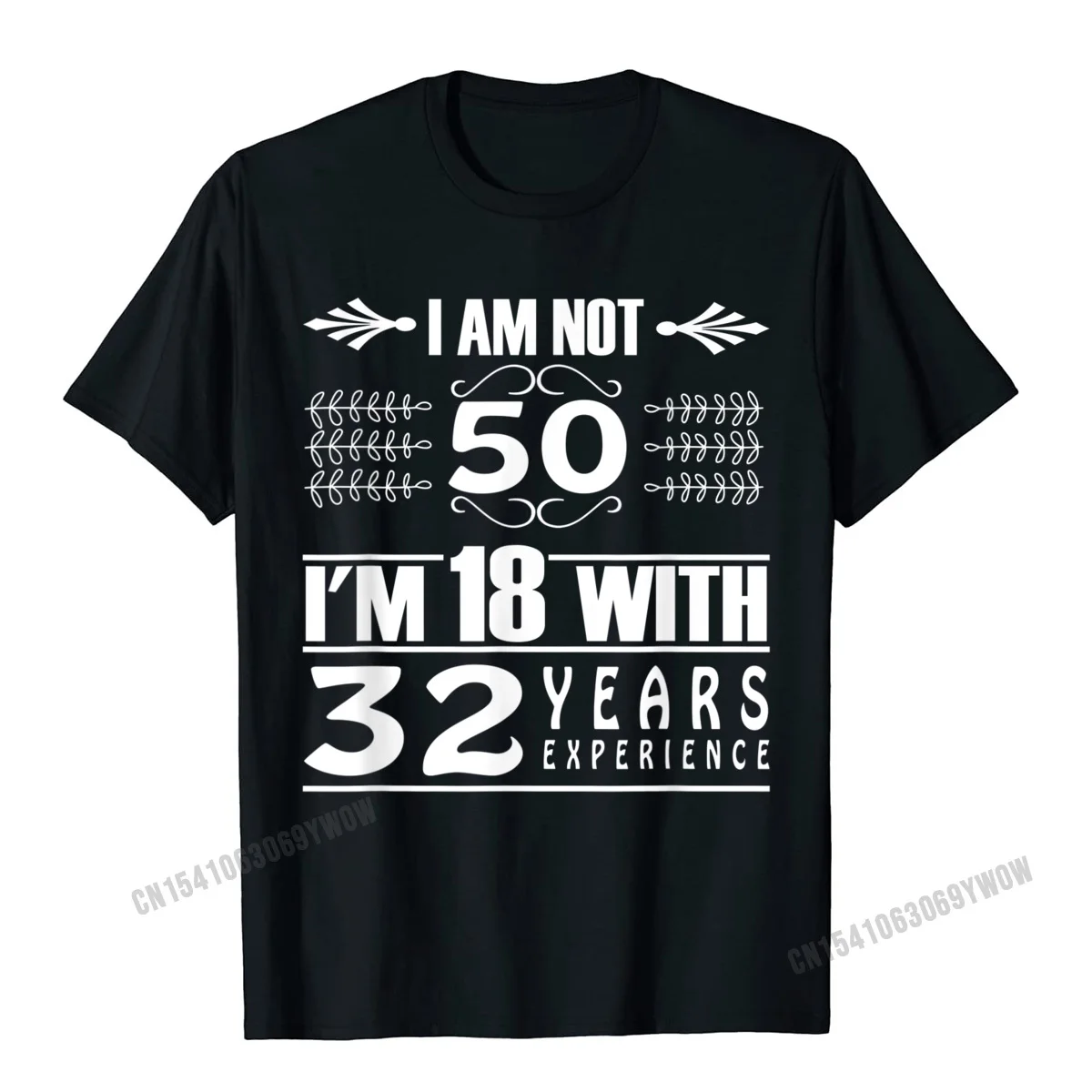 Birthday Design I Am Not 50 Im 18 With 32 Years Experience T-Shirt Camisas Men Cotton Camisa T Shirt Coupons Man T Shirt Custom