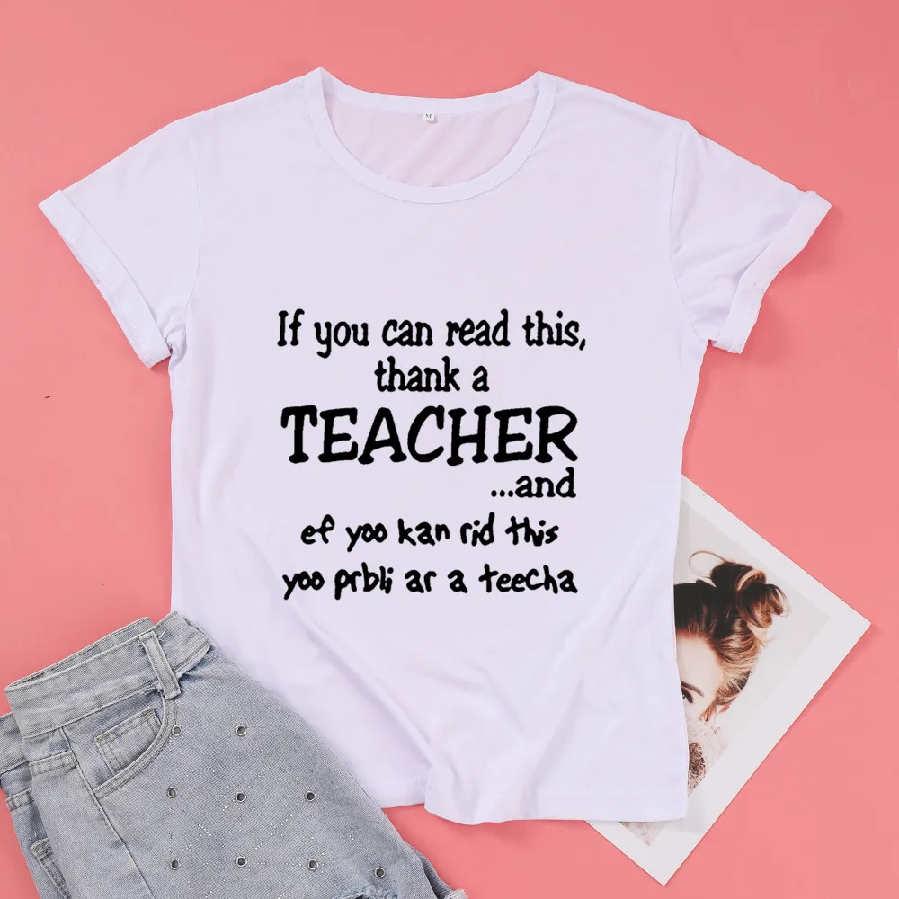 If You Can Read this thank a teacher and Women\'s Short sleeve 100% Cotton Funny Letter print Graphic O neck Tshirt Drop shipping