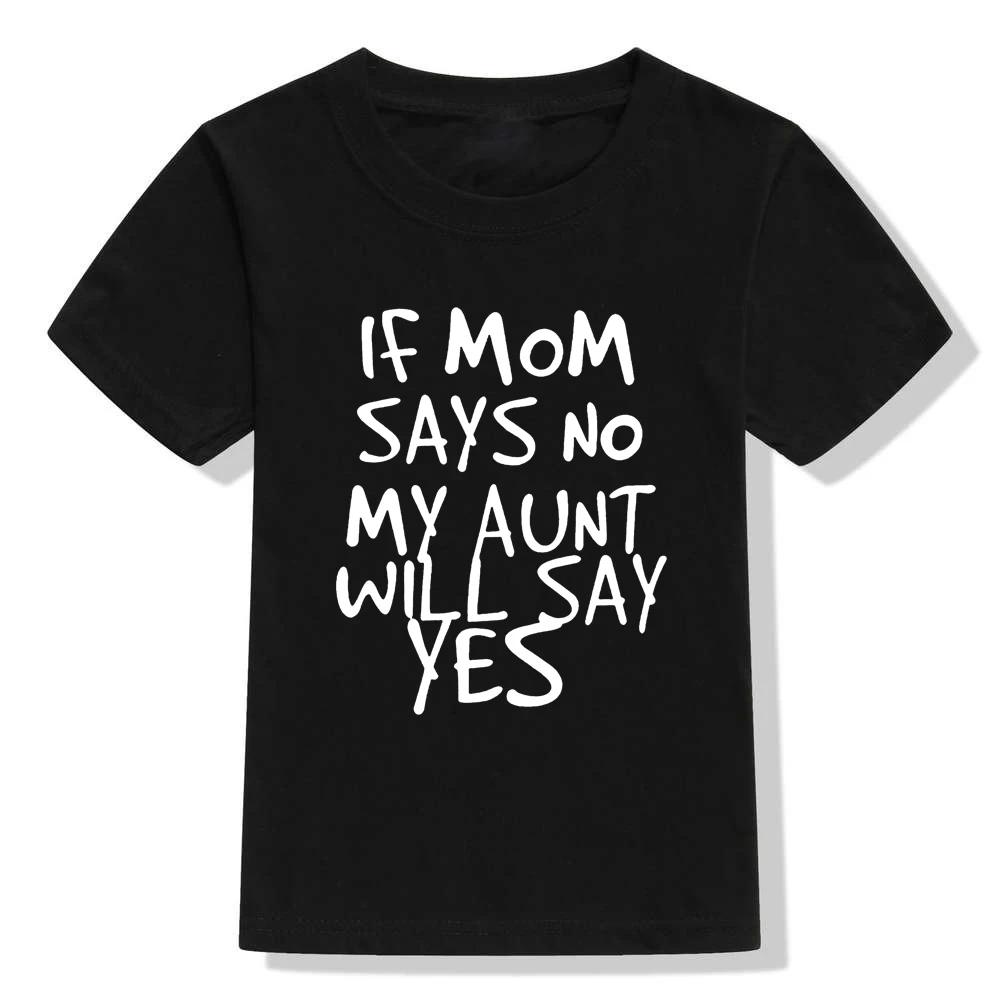 If Mom Says No My Aunt Will Say Yes Letter Print Kids T-shirt Boys Girls Casual Funny Shirt for Children Toddler Top Tee