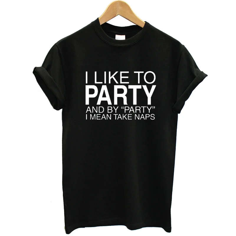 I Like To Party and By Party I Mean Take Naps Cotton Women Tshirt Funny Letter Short Sleeve Shirt Female O Neck Top Tees tops